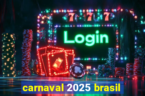 carnaval 2025 brasil